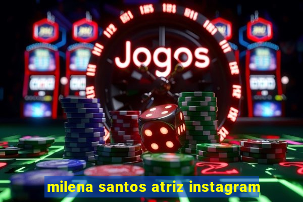 milena santos atriz instagram